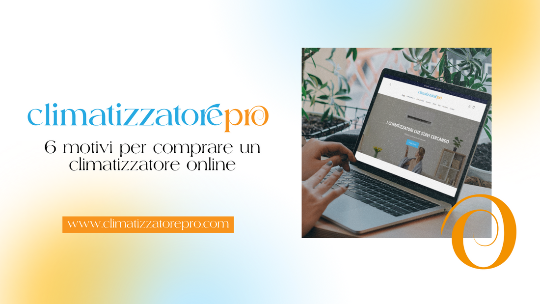 6 motivi per comprare un climatizzatore online